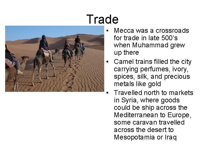 Trade • Mecca was a crossroads for trade in late 500’s when Muhammad grew