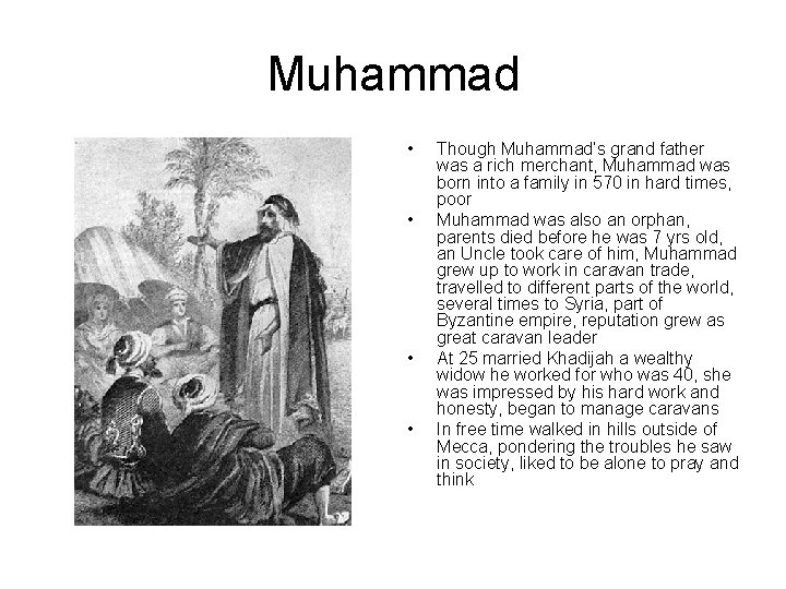 Muhammad • • Though Muhammad’s grand father was a rich merchant, Muhammad was born