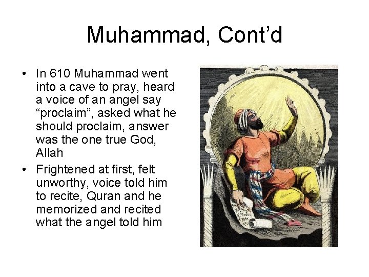 Muhammad, Cont’d • In 610 Muhammad went into a cave to pray, heard a