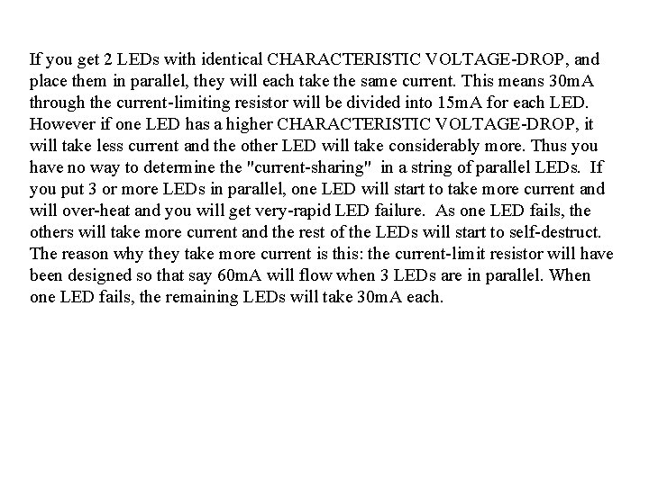If you get 2 LEDs with identical CHARACTERISTIC VOLTAGE-DROP, and place them in parallel,