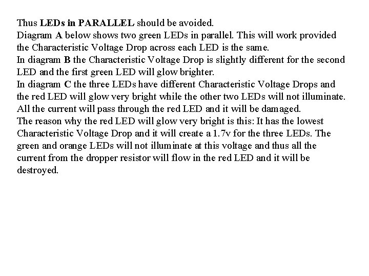Thus LEDs in PARALLEL should be avoided. Diagram A below shows two green LEDs