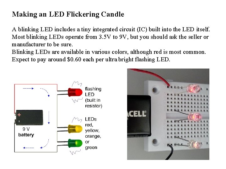 Making an LED Flickering Candle A blinking LED includes a tiny integrated circuit (IC)
