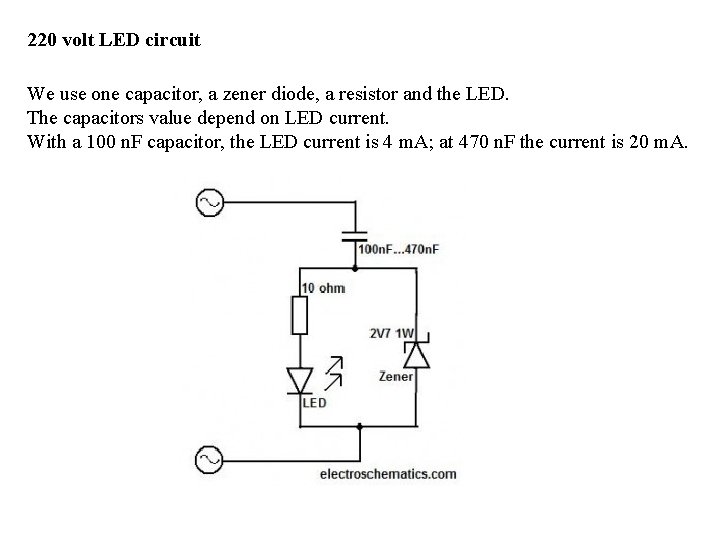 220 volt LED circuit We use one capacitor, a zener diode, a resistor and