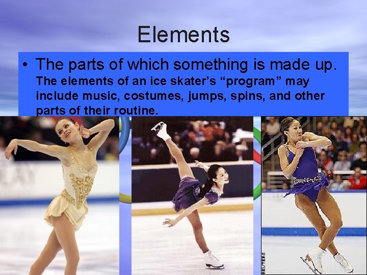 Elements • The parts of which something is made up. The elements of an