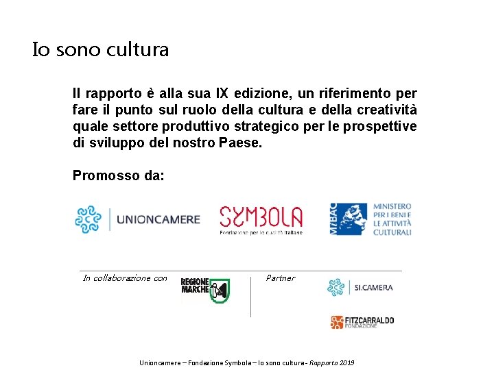 Il Rapporto Io sono cultura Il rapporto è alla sua IX edizione, un riferimento