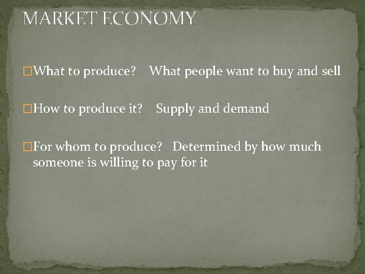 MARKET ECONOMY �What to produce? �How to produce it? What people want to buy