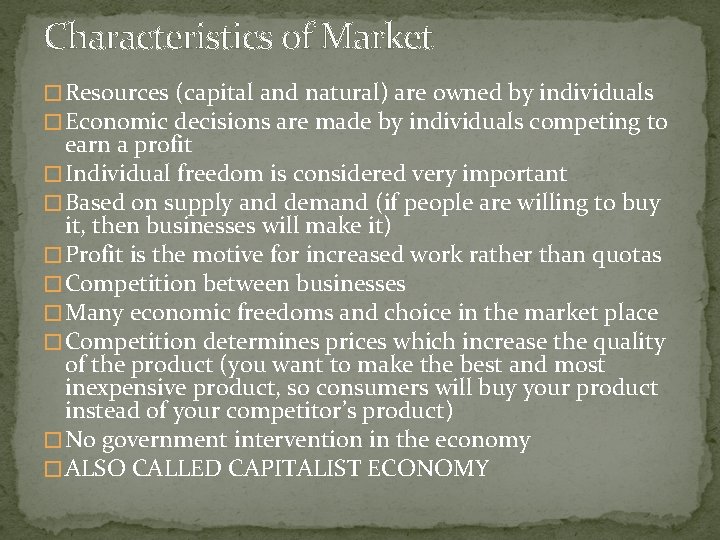 Characteristics of Market � Resources (capital and natural) are owned by individuals � Economic