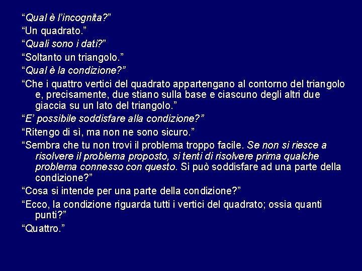 “Qual è l’incognita? ” “Un quadrato. ” “Quali sono i dati? ” “Soltanto un