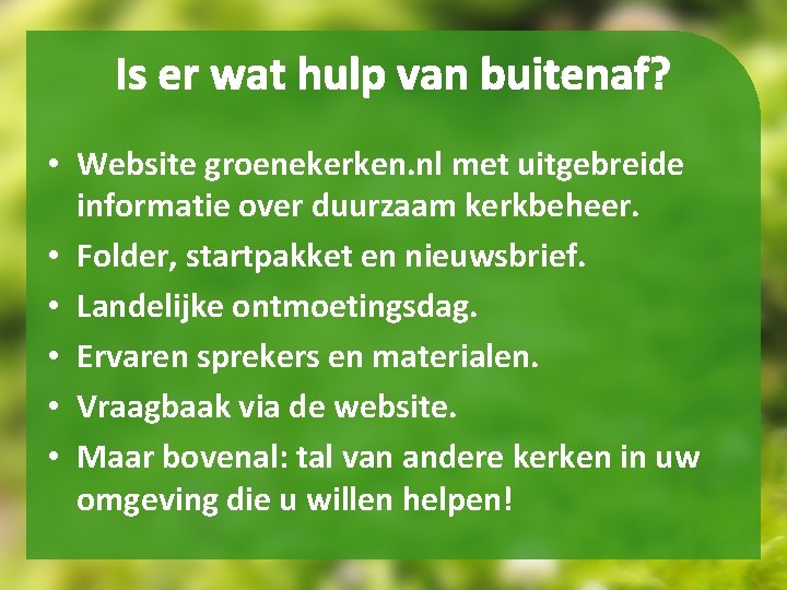 Is er wat hulp van buitenaf? • Website groenekerken. nl met uitgebreide informatie over