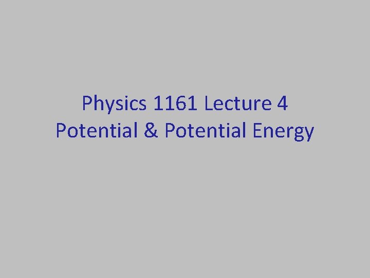 Physics 1161 Lecture 4 Potential & Potential Energy 