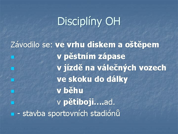 Disciplíny OH Závodilo se: ve vrhu diskem a oštěpem n v pěstním zápase n
