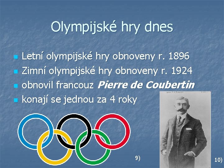 Olympijské hry dnes n n Letní olympijské hry obnoveny r. 1896 Zimní olympijské hry