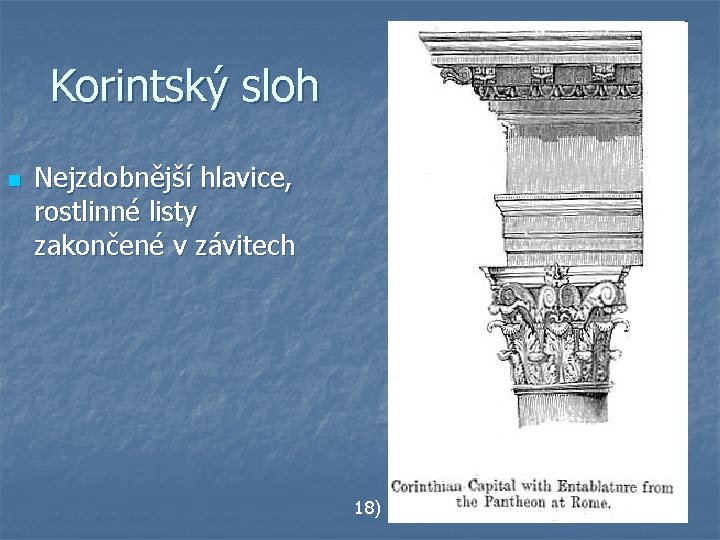 Korintský sloh n Nejzdobnější hlavice, rostlinné listy zakončené v závitech 18) 