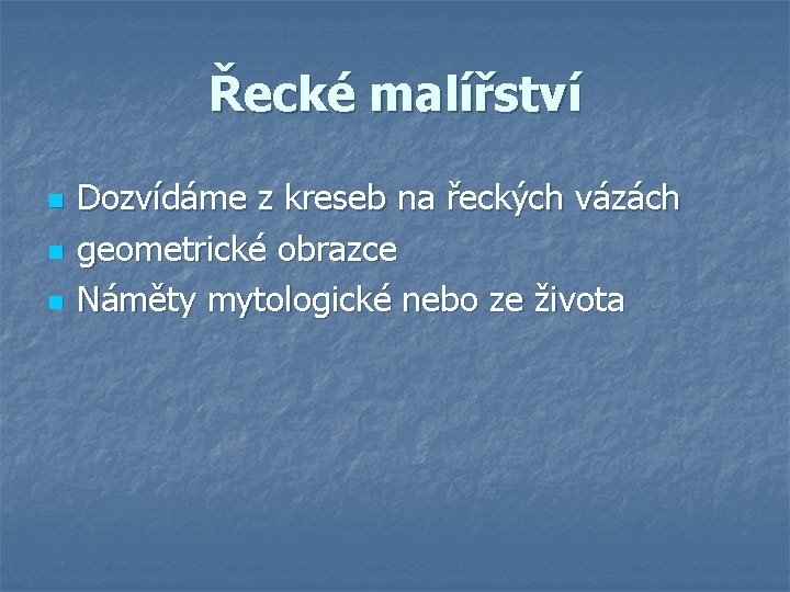 Řecké malířství n n n Dozvídáme z kreseb na řeckých vázách geometrické obrazce Náměty