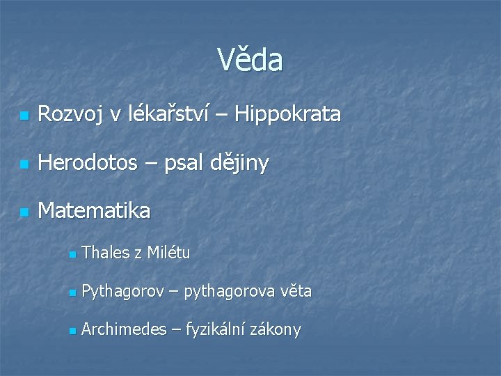 Věda n Rozvoj v lékařství – Hippokrata n Herodotos – psal dějiny n Matematika