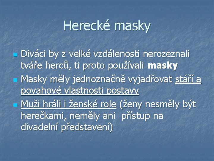 Herecké masky n n n Diváci by z velké vzdálenosti nerozeznali tváře herců, ti