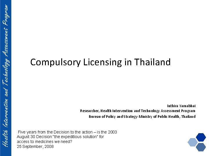 Compulsory Licensing in Thailand Inthira Yamabhai Researcher, Health Intervention and Technology Assessment Program Bureau