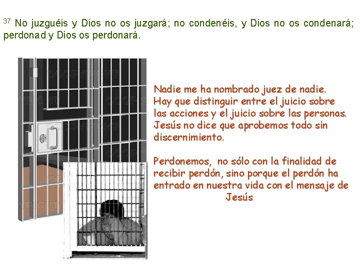 No juzguéis y Dios no os juzgará; no condenéis, y Dios no os condenará;