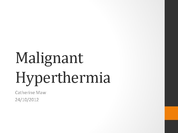 Malignant Hyperthermia Catherine Maw 24/10/2012 