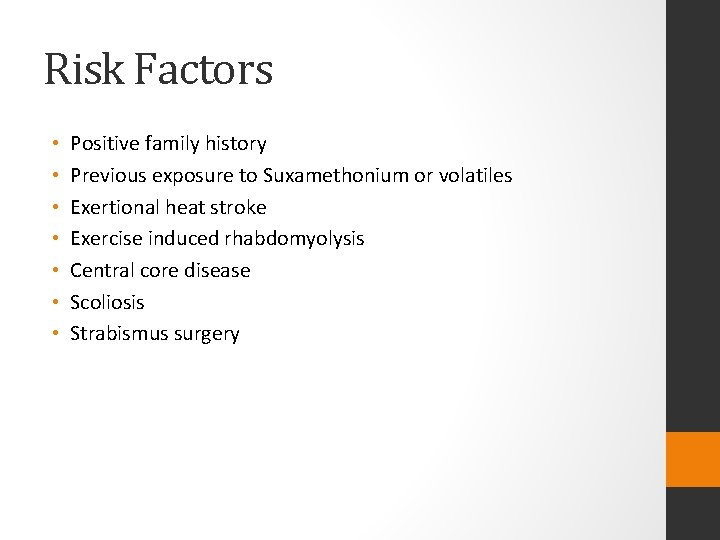 Risk Factors • • Positive family history Previous exposure to Suxamethonium or volatiles Exertional