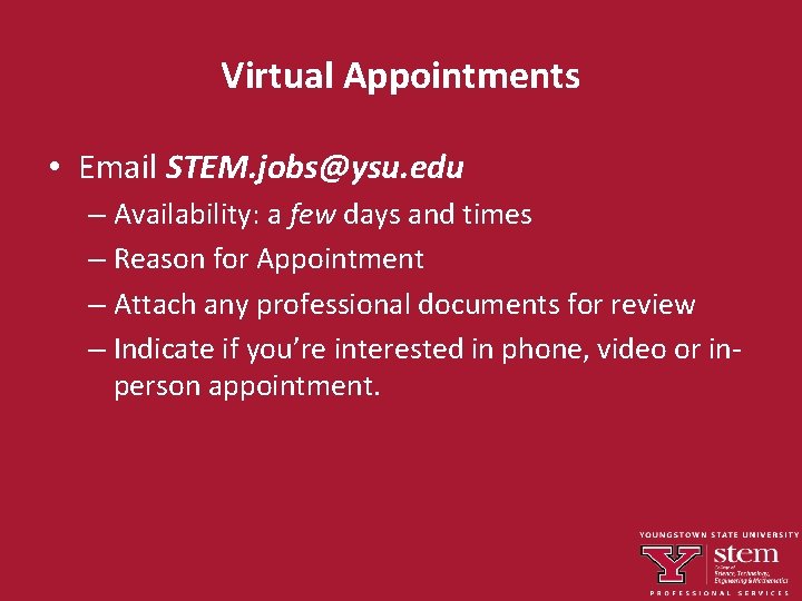 Virtual Appointments • Email STEM. jobs@ysu. edu – Availability: a few days and times