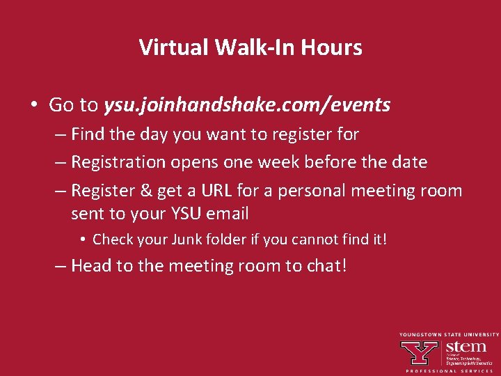 Virtual Walk-In Hours • Go to ysu. joinhandshake. com/events – Find the day you