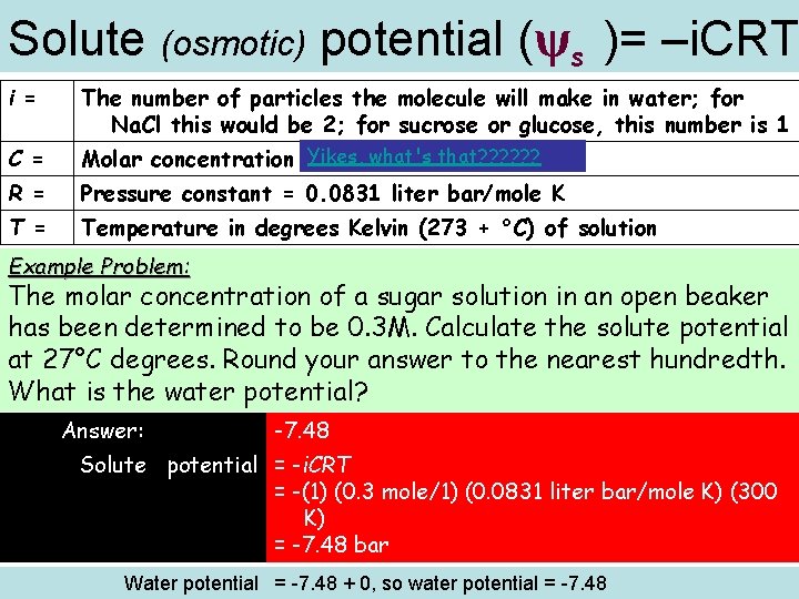 Solute (osmotic) potential (ψs )= –i. CRT i = The number of particles the