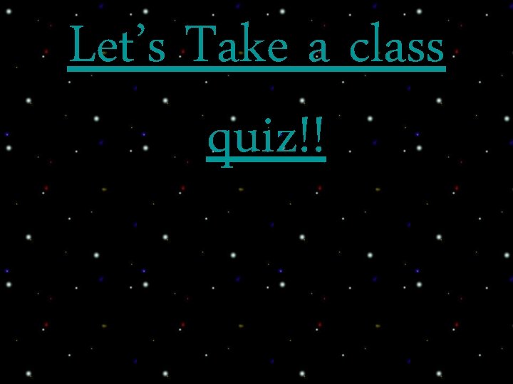 Let’s Take a class quiz!! 