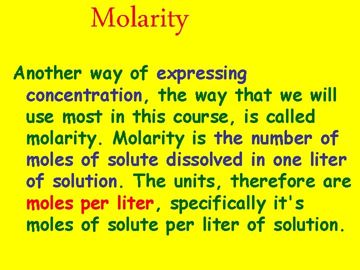Molarity Another way of expressing concentration, the way that we will use most in