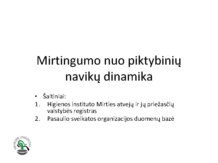 Mirtingumo nuo piktybinių navikų dinamika • Šaltiniai: 1. Higienos instituto Mirties atvejų ir jų