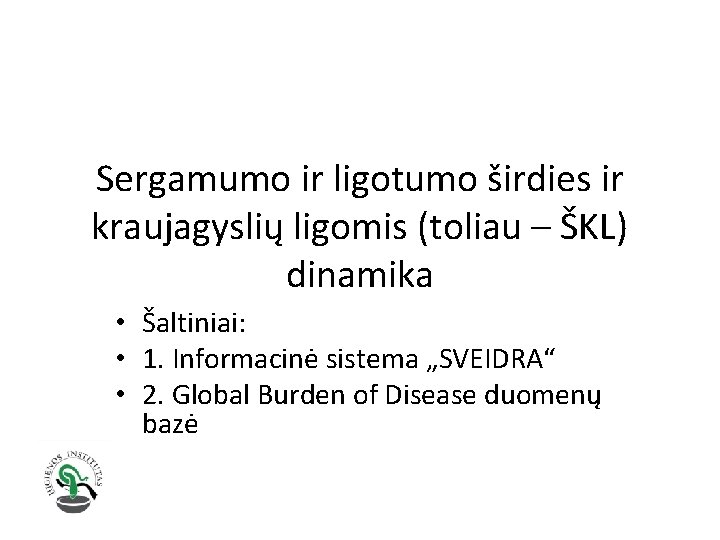 Sergamumo ir ligotumo širdies ir kraujagyslių ligomis (toliau – ŠKL) dinamika • Šaltiniai: •