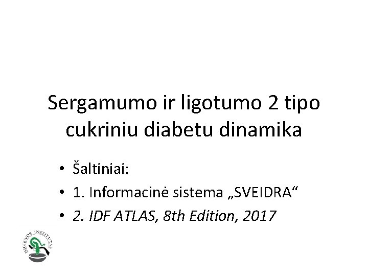 Sergamumo ir ligotumo 2 tipo cukriniu diabetu dinamika • Šaltiniai: • 1. Informacinė sistema