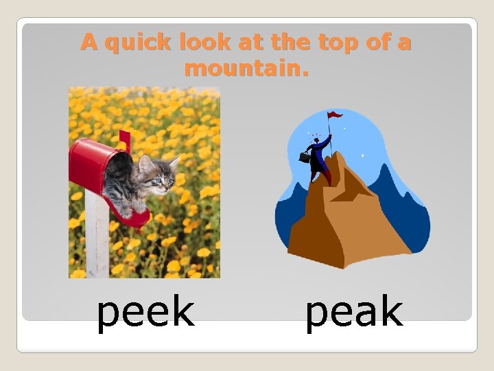 A quick look at the top of a mountain. peek peak 