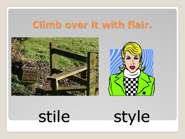 Climb over it with flair. stile style 