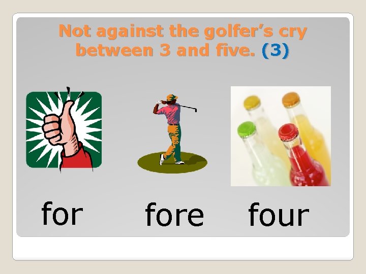 Not against the golfer’s cry between 3 and five. (3) fore four 