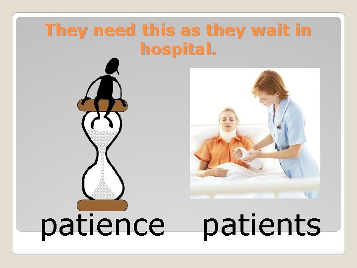 They need this as they wait in hospital. patience patients 