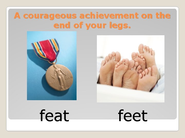 A courageous achievement on the end of your legs. feat feet 