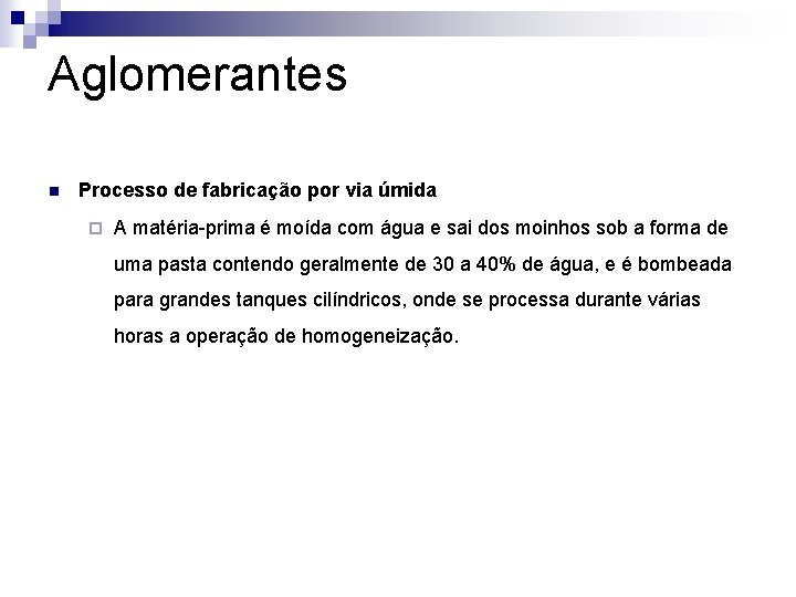 Aglomerantes n Processo de fabricação por via úmida ¨ A matéria-prima é moída com