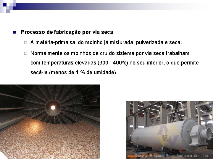 n Processo de fabricação por via seca ¨ A matéria-prima sai do moinho já