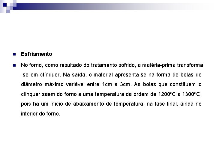 n Esfriamento n No forno, como resultado do tratamento sofrido, a matéria-prima transforma -se