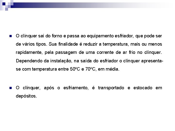 n O clínquer sai do forno e passa ao equipamento esfriador, que pode ser