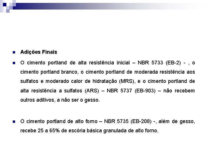 n Adições Finais n O cimento portland de alta resistência inicial – NBR 5733