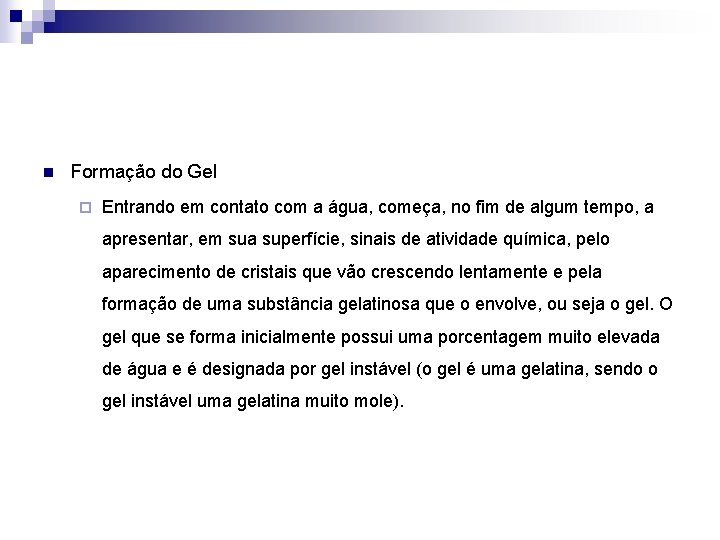 n Formação do Gel ¨ Entrando em contato com a água, começa, no fim