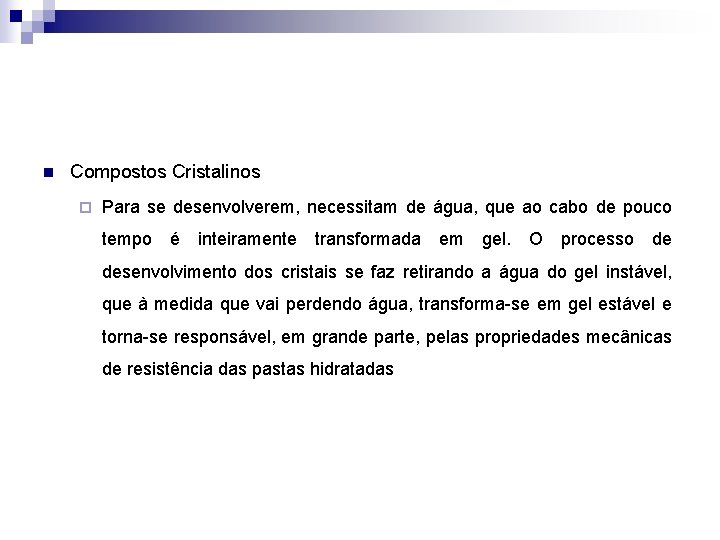 n Compostos Cristalinos ¨ Para se desenvolverem, necessitam de água, que ao cabo de