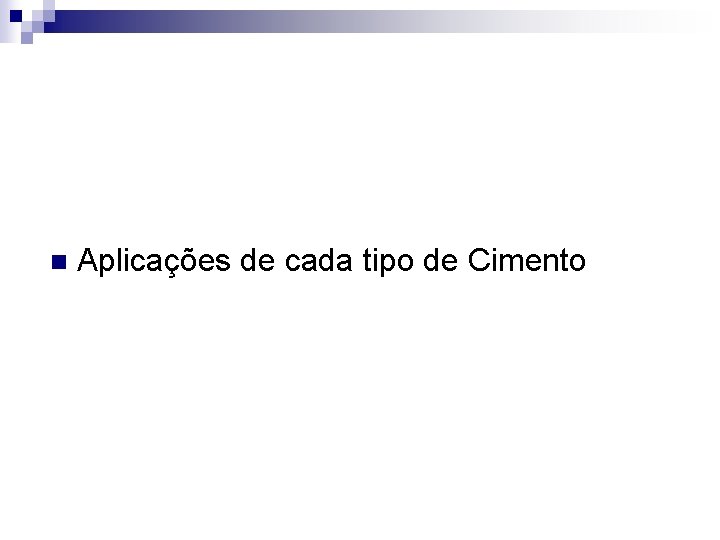 n Aplicações de cada tipo de Cimento 