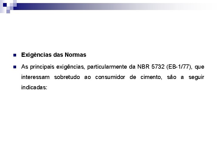 n Exigências das Normas n As principais exigências, particularmente da NBR 5732 (EB-1/77), que