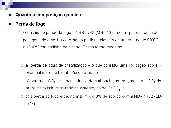 n Quanto à composição química n Perda de fogo ¨ O ensaio de perda