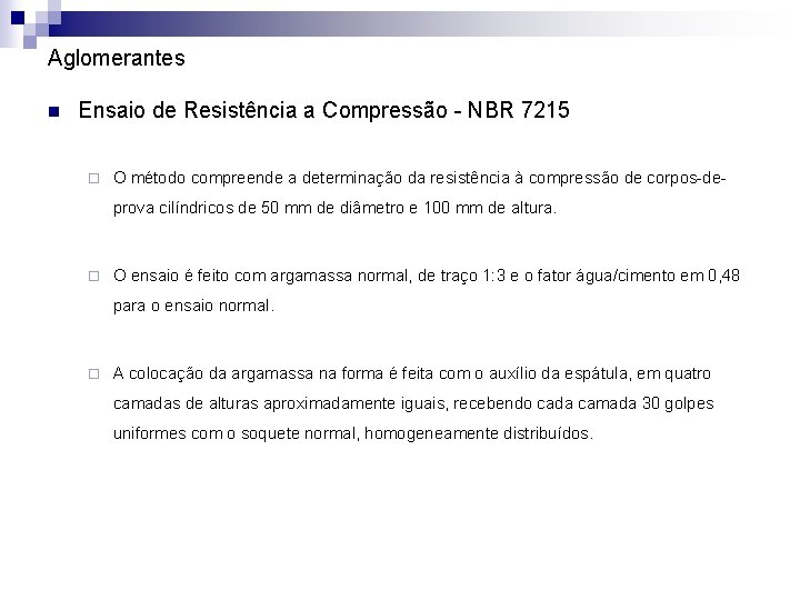 Aglomerantes n Ensaio de Resistência a Compressão - NBR 7215 ¨ O método compreende