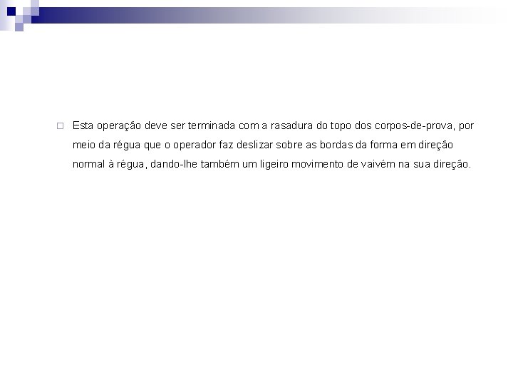 ¨ Esta operação deve ser terminada com a rasadura do topo dos corpos-de-prova, por