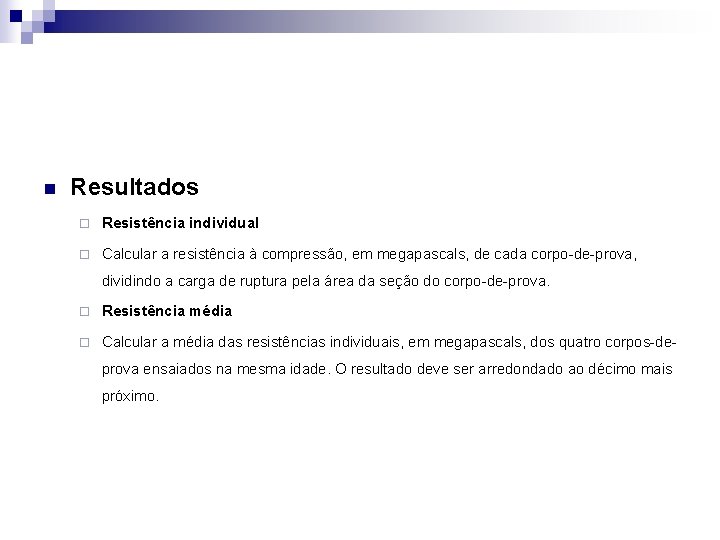 n Resultados ¨ Resistência individual ¨ Calcular a resistência à compressão, em megapascals, de